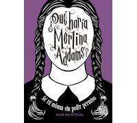 ¿Qué haría Merlina Addams?: Sé tú misma sin pedir permiso