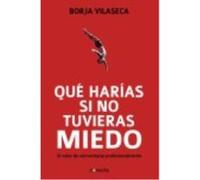¿Qué Harías Si No Tuvieras Miedo?: Para Reinventar El Trabajo, La Empresa Y La Economía - Vilaseca, Borja Vilaseca, Borja (Auteur)