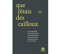 Que j’étais des cailloux
