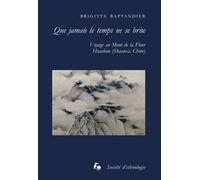 Que jamais le temps ne se brise Voyage au mont de la Fleur, Huashan (Shaanxi, Chine) - Brigitte Baptandier - Societe D'ethnologie - broché - Essai
