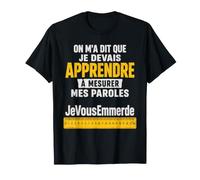 Que Je Devais Apprendre à Mesurer Mes Paroles Humour T-Shirt