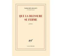 Que la blessure se ferme Tahar Ben Jelloun (Auteur)