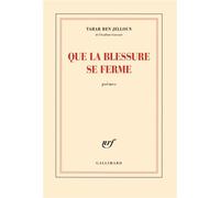 Que la blessure se ferme - Tahar Ben Jelloun - Gallimard - broché - Poésie