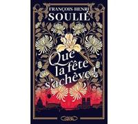 Que la fête s'achève ! François-Henri Soulié (Auteur)