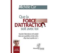 Que la force d'attraction soit avec toi Susciter l'abondance et le plaisir dans son quotidien, 1 CD audio - Michèle Cyr - Stanke Alexandre - Texte lu (CD) - Textes lus CD