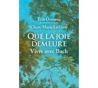 Que la joie demeure: Vivre avec Bach