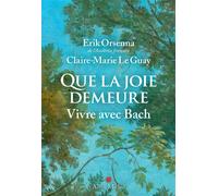Que la joie demeure Vivre avec Bach - Claire-Marie Le Guay - Albin Michel - broché - Essai