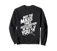 Que la Masse multipliée par l'accélération Soit avec Vous ! Physique Sweatshirt