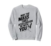 Que la Masse multipliée par l'accélération Soit avec Vous ! Physique Sweatshirt