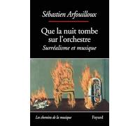 Que la nuit tombe sur l'orchestre. Surréalisme et musique