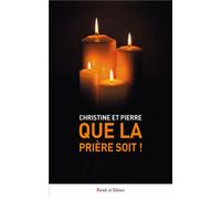 Que la prière soit ! - Christine et Pierre - Parole Et Silence Eds - broché - Témoignage