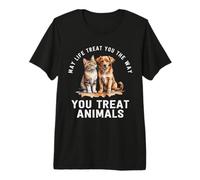 Que la Vie Vous traite comme Vous traitez Les Animaux Sauveteur d'animaux T-Shirt Haut de Gamme