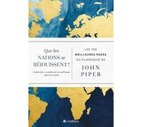 Que les nations se réjouissent ! L'adoration, la prière et la souffrance dans la mission - John Piper - Blf Europe - broché - Témoignage