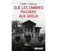Que les ombres passent aux aveux