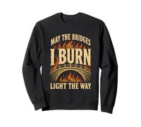 Que Les ponts Que Je brûle éclairent Le Chemin Sweatshirt