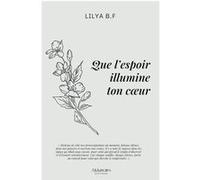 QUE L'ESPOIR ILLUMINE TON CœUR Lilya B.F. (Auteur)