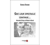 Que leur spectacle continue...: Monette Dinay et Robert Allard