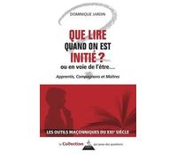 Que Lire Quand On Est Initié ? Ou En Voie De L'être - Apprentis, Compagnons Et Maître