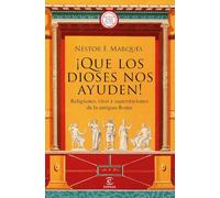 ¡Que los dioses nos ayuden!: Religiones, ritos y supersticiones de la antigua Roma