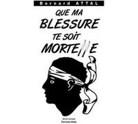 Que ma blessure te soit mortelle Attal Bernard (Auteur)
