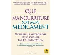 Que ma nourriture soit mon médicament: Nourrir le microbiote et se soigner par l'alimentation