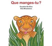 Que manges-tu ? Elsa Mroziewicz (Illustration), Eurydice Da Silva (Auteur)