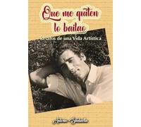 Que me quiten lo bailao: Relatos de una vida artística