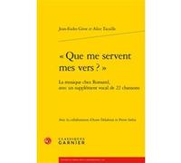 « Que me servent mes vers ? » Jean-Eudes Girot (Auteur), Jean Vignes (Collection dirigée par), Mireille Huchon (Collection dirigée par), Alice Tacaille (Auteur), Alice Tacaille (Collection dirigée par