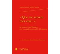 « Que me servent mes vers ? » La musique chez Ronsard, avec un supplément vocal de 22 chansons - Jean Vignes - Classiques Garnier - relié - Essai