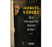 Que mes guerres étaient belles ! - Jacques Vergès - Rocher Eds Du - broché - Essai