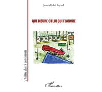Que meure celui qui flanche - Jean-Michel Bayard - L'harmattan - broché - Théâtre