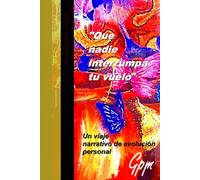 "Que Nadie Interrumpa tu Vuelo": Un viaje narrativo de descubrimiento personal