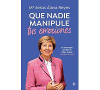 Que nadie manipule tus emociones: La psicología cambió mi vida y puede cambiar la tuya