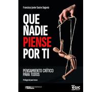 QUE NADIE PIENSE POR TI: Pensamiento crítico para todos