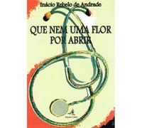 Que Nem Uma Flor Por Abrir Rebelo De Andrade, Inácio (Auteur)