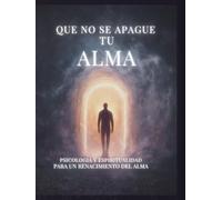 QUE NO SE APAGUE TU ALMA: Una guía para restaurar el alma cuando hasta respirar duele