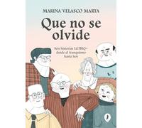 Que no se olvide: Seis historias LGTBIQ+ desde el franquismo hasta hoy