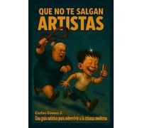 QUE NO TE SALGAN ARTISTAS: Una guía satírica para sobrevivir a la crianza moderna