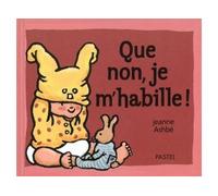 Que non je m habille - - Jeanne Ashbé - Pastel-Ecole Des Loisirs - Album éveil dès la naissance
