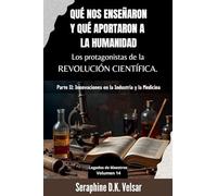 Qué nos enseñaron y qué aportaron a la humanidad los protagonistas de la Revolución Científica. Parte II: Innovaciones en la Industria y la Medicina