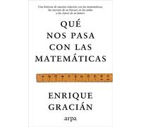 Qué nos pasa con las matemáticas Una historia de nuestra relación con las matemáticas, las razones de su fracaso en las aulas y las claves de su futuro - Enrique Gracián - Arpa - ebook (ePub) - Livre