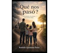 QUE NOS PASÓ?: UNA MIRADA A LA CRIANZA DE NUESTROS HIJOS