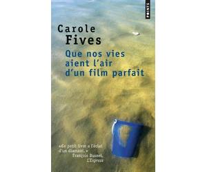 Que nos vies aient l'air d'un film parfait de Carole Fives (29 août 2013) Poche