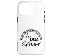 Que nunca nos Falte Fé, Paz, Amor Coque pour iPhone 16 Pro Max