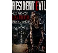 Qué pasó con Lisa Trevor después de la mansión (Spanish Edition): Resident Evil