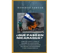 Que pasó en Nicaragua?: Como se llevó a cabo el proceso de cooptación, captura y reconfiguración del estado nicaragüense y sus consecuencias