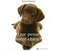 Que pense votre chien ? David Alderton (Auteur), Maud Beylle (Traduction)
