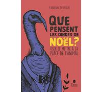 Que pensent les dindes de Noël ? - Oser se mettre à la place de l'animal. Antispécisme et éthologie pour bâtir une nouvelle solidarité du vivant