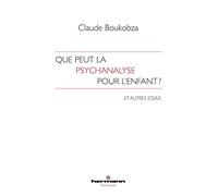 Claude Boukobza – Que peut la psychanalyse pour l'enfant ? – Et autres essais – Broché