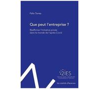 Que Peut L'entreprise ? - Réaffirmer L'initiative Privée Dans Le Monde De L'après-Covid